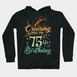 Cruising Into My 75th Birthday 75 Year Old Cruise Hoodie